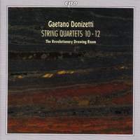 Donizetti: String Quartets Nos. 10-12