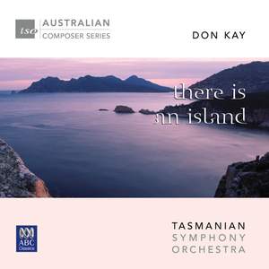 Don Kay: There is an Island & Tasmania Symphony