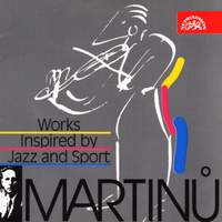 Martinu - Works Inspired by Jazz and Sport