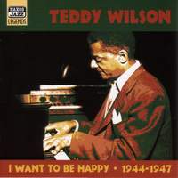 Teddy Wilson - I Want to Be Happy (1944-1947)  