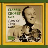 Classic Crosby Volume 2 - Some of These Days (1931-1933)
