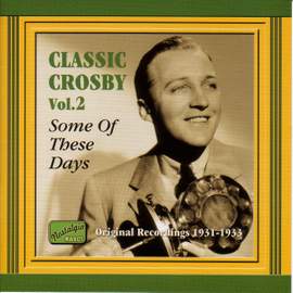 Classic Crosby Volume 2 - Some of These Days (1931-1933)