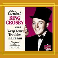 The Earliest Bing Crosby, Volume 2 - Wrap Your Troubles in Dreams