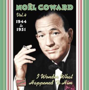Noel Coward - I Wonder What Happened to Him (1944-1951)