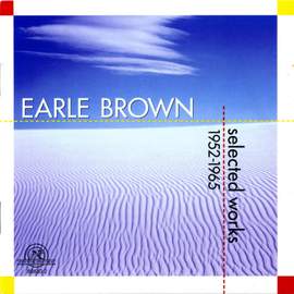 Earle Brown - Selected Works 1952 - 1965