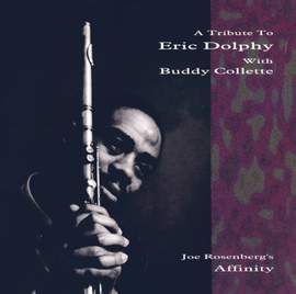 Joe Rosenberg's Affinity: A Tribute To Eric Dolphy With Buddy Collette.
