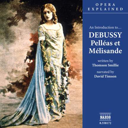 Opera Explained: Debussy's Pelleas Et Melisande