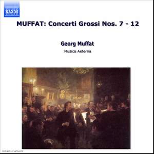 Muffat: Concerti Grossi Nos. 7-12