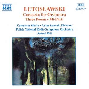 Lutosławski: Concerto for Orchestra, Three Poems & Mi-Parti