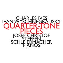 Wyschnegradsky & Ives - Quarter-Tone Pieces