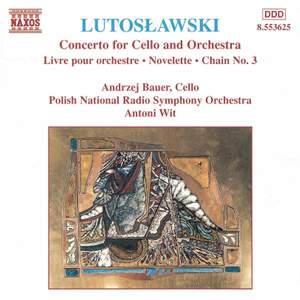 Lutosławski: Livre pour orchestre, Cello Concerto, Novelette & Chain 3