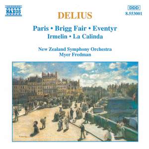 Delius: Paris, Brigg Fair, Eventyr, Irmelin & La Calinda
