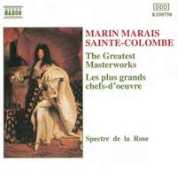 Marin Marais & Sainte Colombe: The Greatest Masterworks