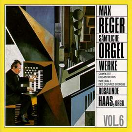 Reger: Complete Organ Works Vol. 6