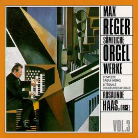 Reger: Complete Organ Works Vol. 3