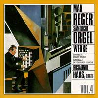 Reger: Complete Organ Works Vol. 4