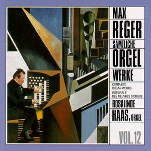 Reger: Complete Organ Works Vol. 12