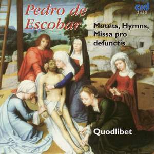 Pedro de Escobar: Motets, Hymns & Missa pro defunctis