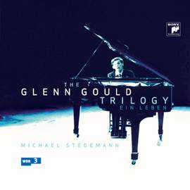 The Glenn Gould Trilogy - A Life