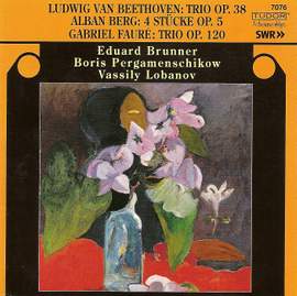 Fauré: Piano Trio, Berg: Clarinet Pieces & Beethoven: Clarinet Trio