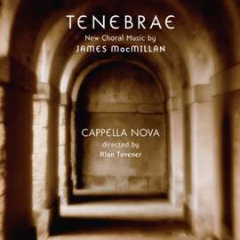 Macmillan - Tenebrae (and other choral works)