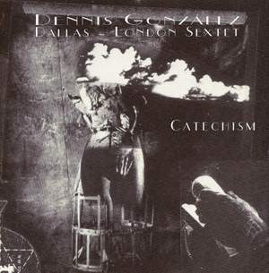 The Dennis González Dallas-London Sextet: Catechism