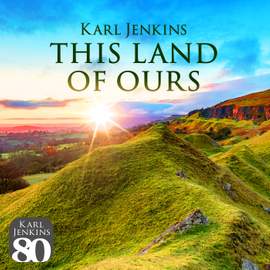 Karl Jenkins - This Land of Ours