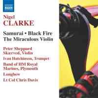 Nigel Clarke: Samurai, Black Fire, The Miraculous Violin & other works