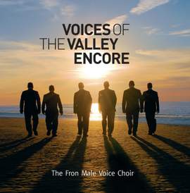 Fron Male Voice Choir: Voices of the Valley Encore