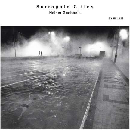 Heiner Goebbels: Surrogate Cities