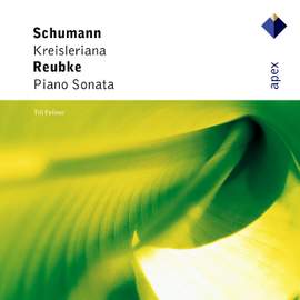 Schumann: Kreisleriana & Reubke: Piano Sonata