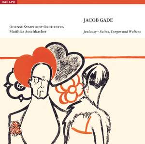 Jakob Gade - Jealousy – Suites, Tangos and Waltzes