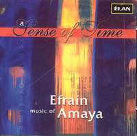 Efrain Amaya: Music of a Sense of Time