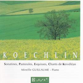 Koechlin, Charles: Sonatines, Pastorales, Esquisses