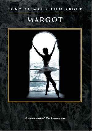 Tony Palmer's Film About Margot: The Story of Margot Fonteyn