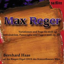 Max Reger: Variations and Fugue Op. 73 & Introduction, Passacaglia & Fugue Op. 127