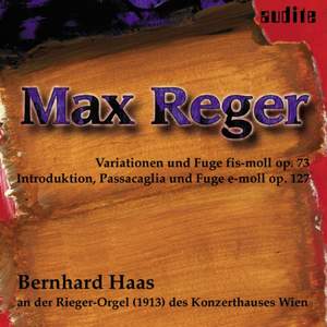 Max Reger: Variations and Fugue Op. 73 & Introduction, Passacaglia & Fugue Op. 127