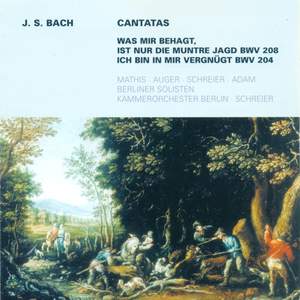 Bach, J S: Cantata BWV208 'Was mir behagt, ist nur die muntre Jagd!', etc.