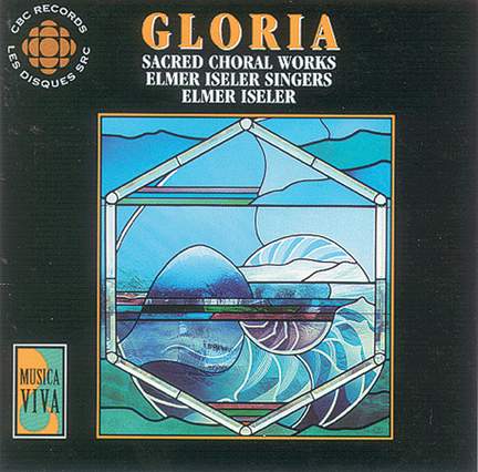 Elmer Iseler Singers: Gloria: Sacred Choral Work