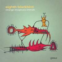 Eighth Blackbird - Strange imaginary animals