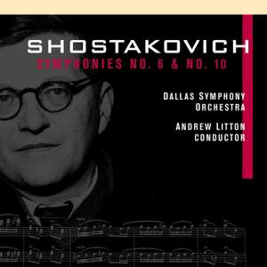 Shostakovich: Symphonies Nos. 6 & 10
