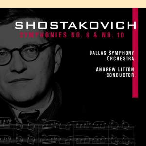 Shostakovich: Symphonies Nos. 6 & 10