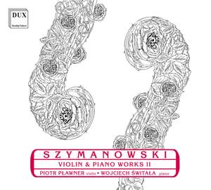 Szymanowski: Violin & Piano Works II