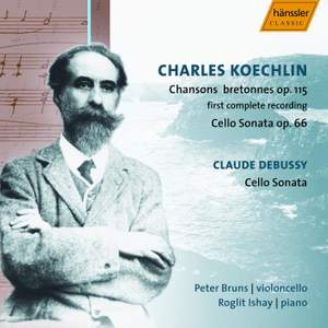 Koechlin: Chansons Bretonnes and Cello Sonata & Debussy: Cello Sonata