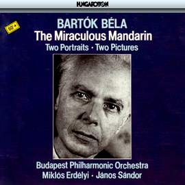 Bartók: The Miraculous Mandarin, Op. 19, Sz. 73 (ballet), etc.