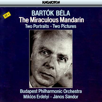 Bartók: The Miraculous Mandarin, Op. 19, Sz. 73 (ballet), etc.