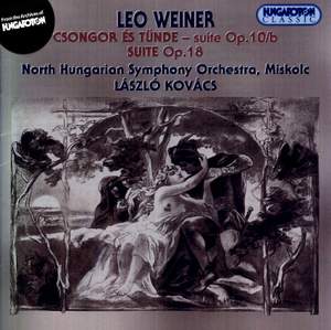 Weiner, Leó: Csongor and Tünde, suite, Op. 10b, etc.