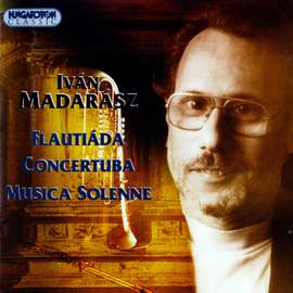 Madarász: Flautiáda, Concertuba & Musica Solenne