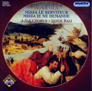Agricola/Ans Chorus/Janos Bali: Missa Le Serviteur/Missa Je Ne Demande