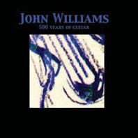 John Williams: 500 Years of Guitar